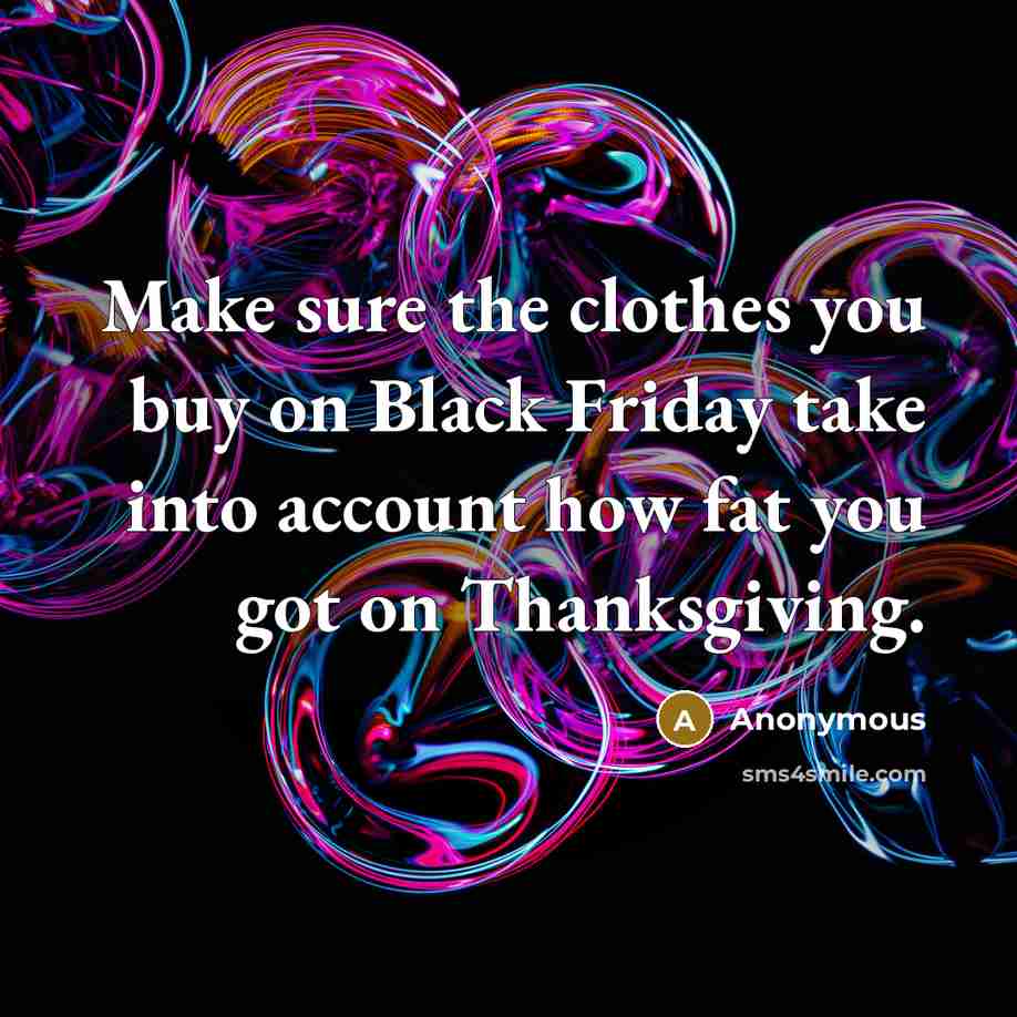 “Make sure the clothes you buy on Black Friday take…” quote by Anonymous