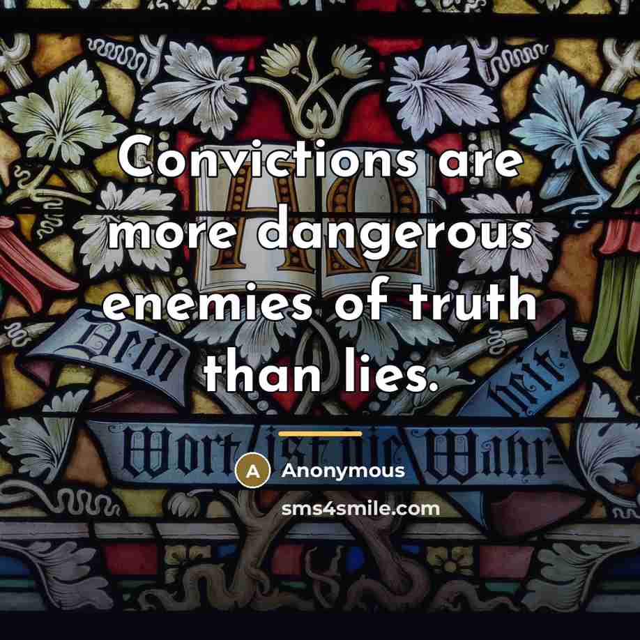 “Convictions are more dangerous enemies of truth than lies.…” quote by Anonymous
