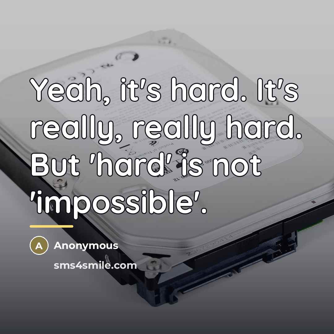 “Yeah, it's hard. It's really, really hard. But 'hard' is…” quote by Anonymous