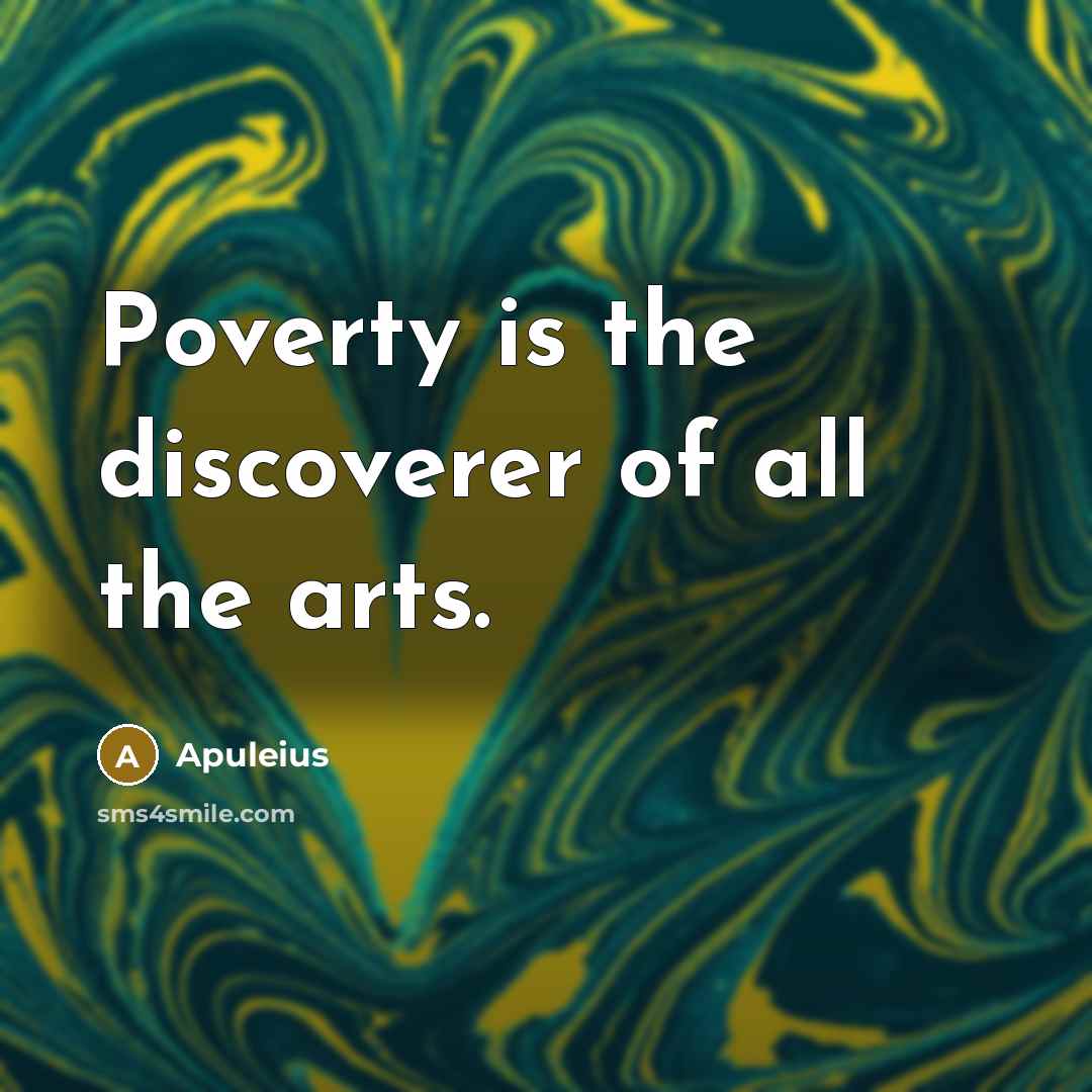“Poverty is the discoverer of all the arts.…” quote by Apuleius