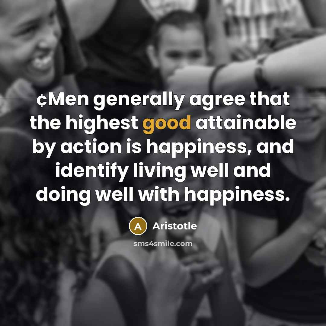 “¢Men generally agree that the highest good attainable by action…” quote by Aristotle