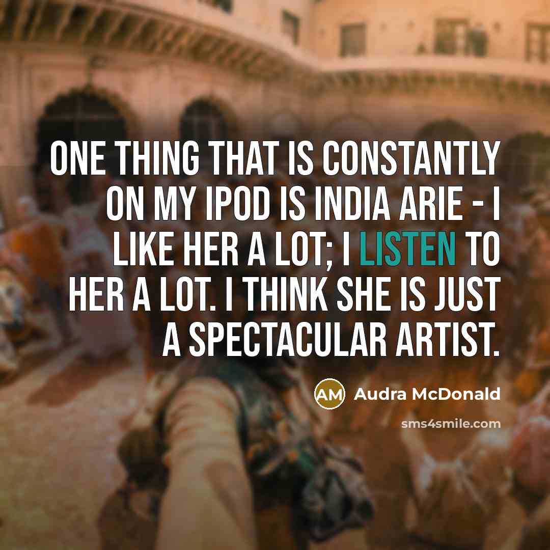“One thing that is constantly on my iPod is India…” quote by Audra McDonald