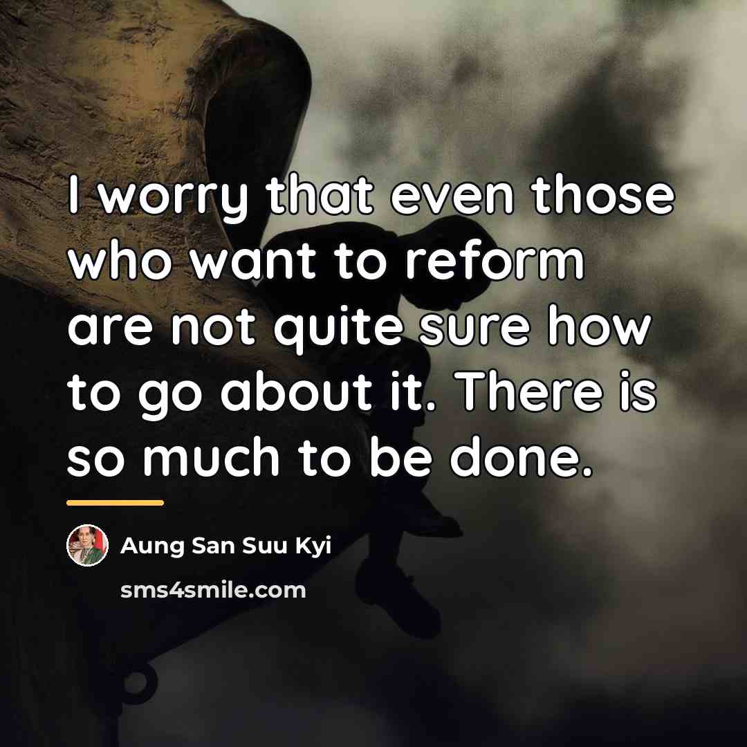 “I worry that even those who want to reform are…” quote by Aung San Suu Kyi