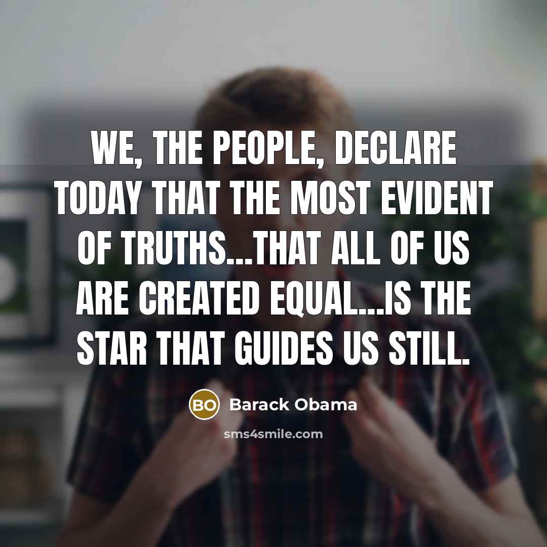 “We, the people, declare today that the most evident of…” quote by Barack Obama