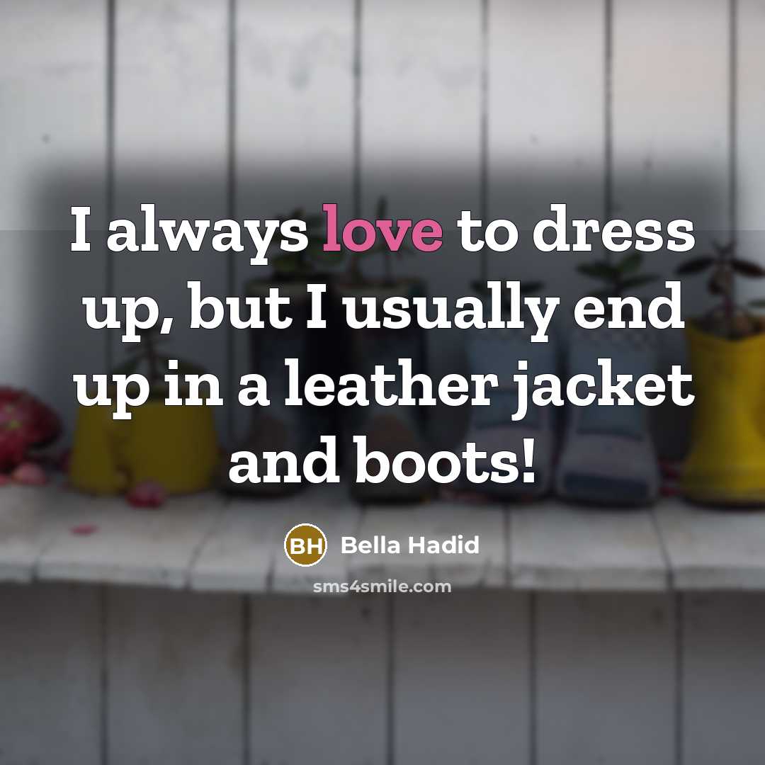 “I always love to dress up, but I usually end…” quote by Bella Hadid