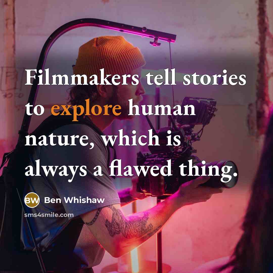 “Filmmakers tell stories to explore human nature, which is always…” quote by Ben Whishaw