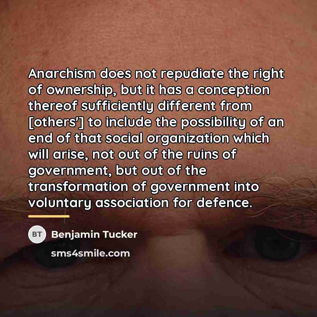 “Anarchism does not repudiate the right of ownership, but it…” quote by Benjamin Tucker