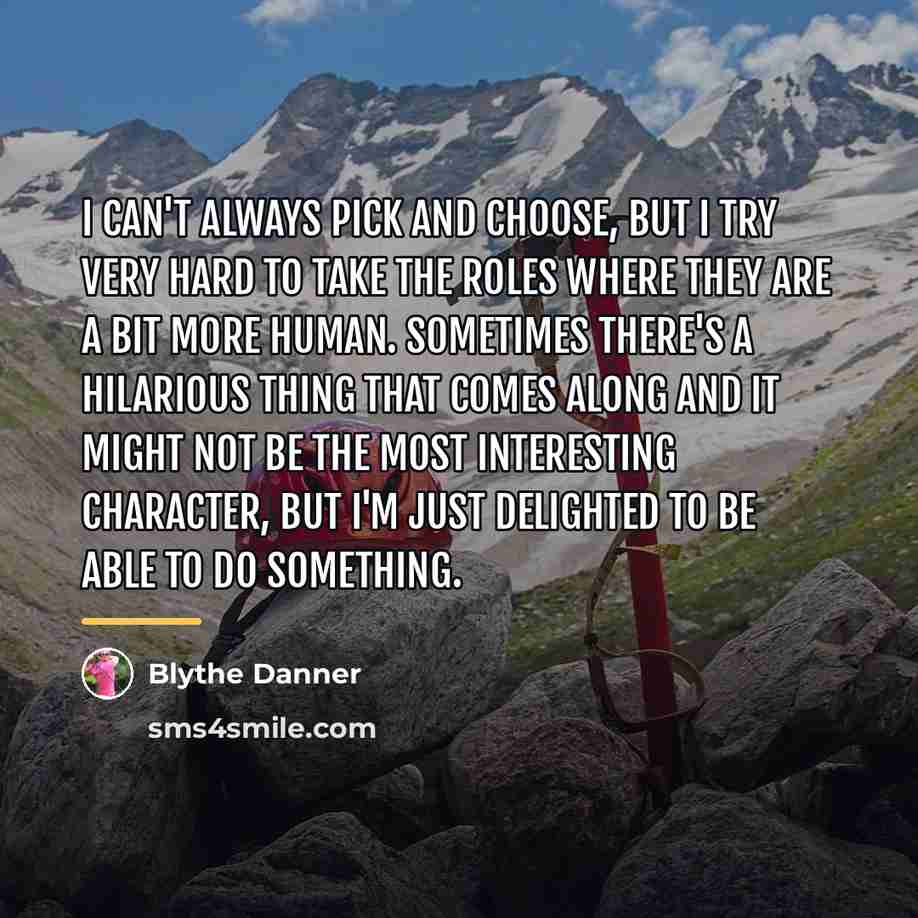 “I can't always pick and choose, but I try very…” quote by Blythe Danner