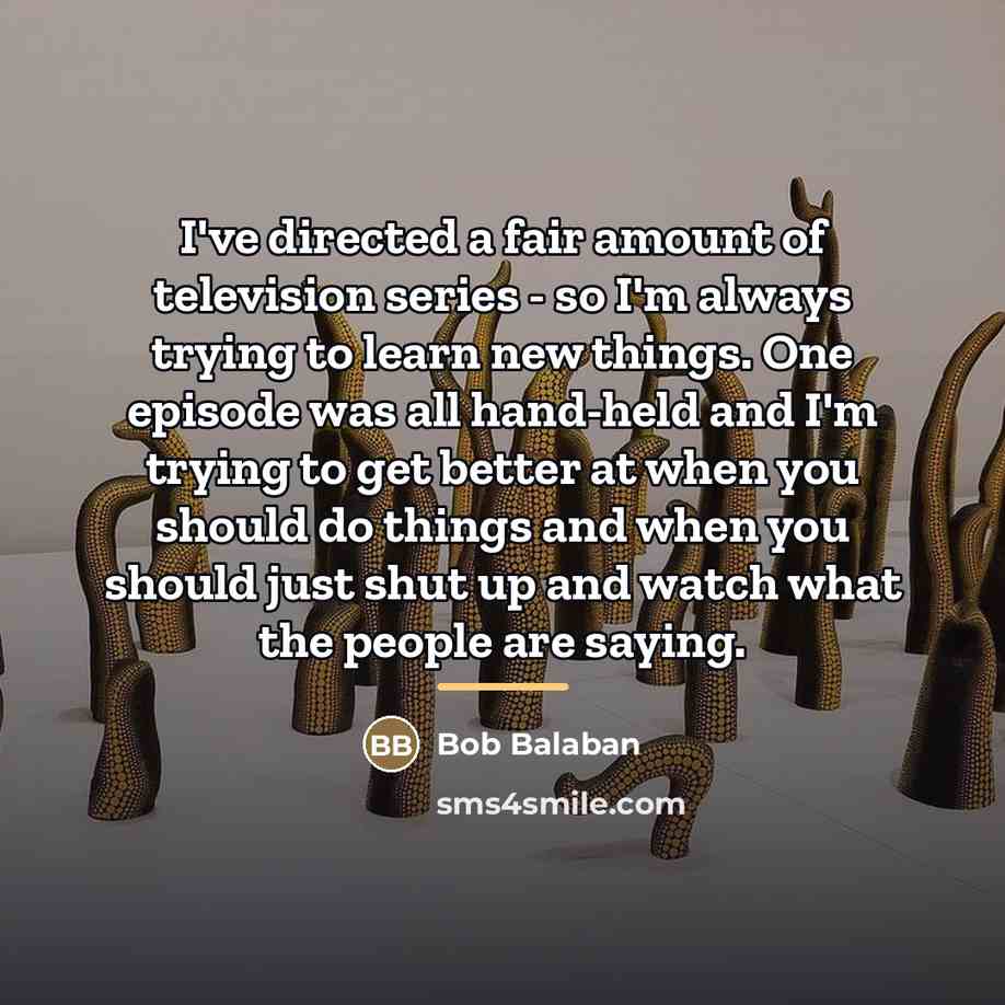 “I've directed a fair amount of television series - so…” quote by Bob Balaban