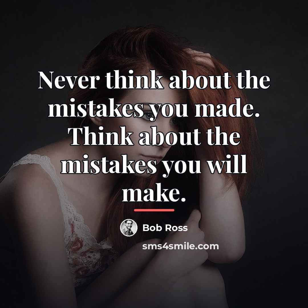 “Never think about the mistakes you made. Think about the…” quote by Bob Ross