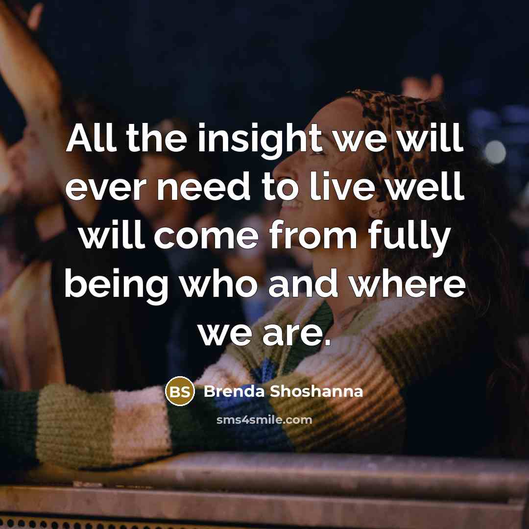 “All the insight we will ever need to live well…” quote by Brenda Shoshanna