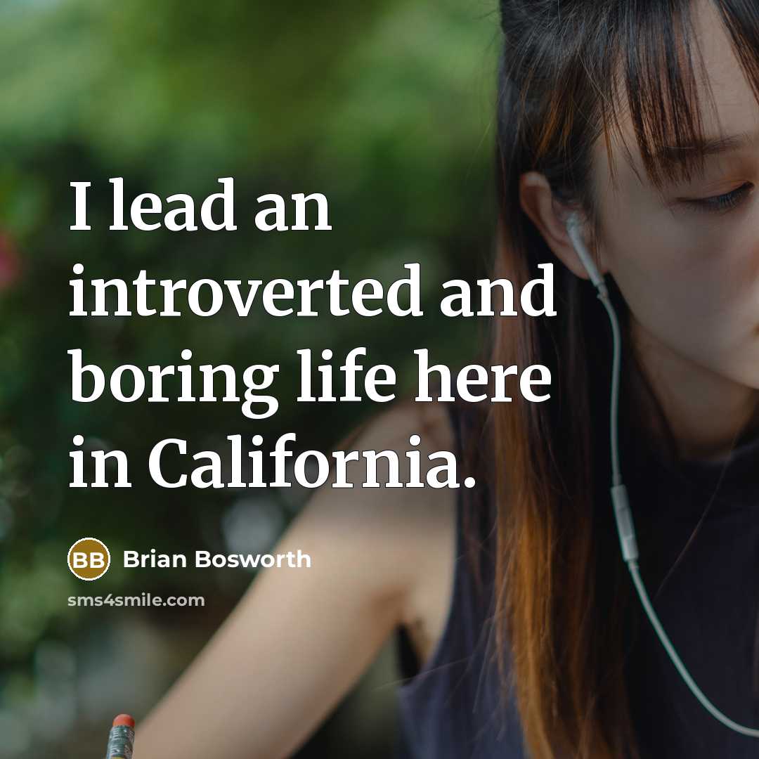 “I lead an introverted and boring life here in California.…” quote by Brian Bosworth
