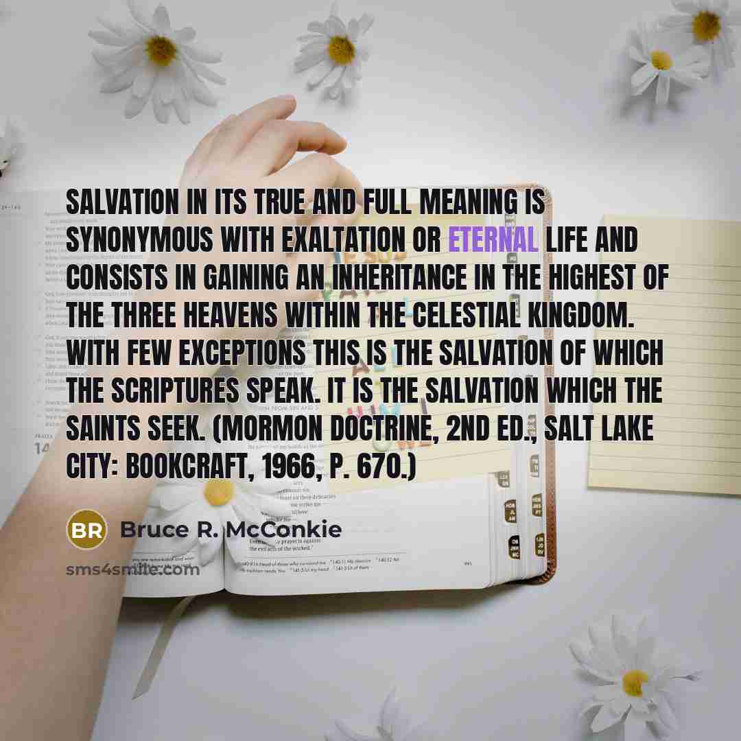 “Salvation in its true and full meaning is synonymous with…” quote by Bruce R. McConkie
