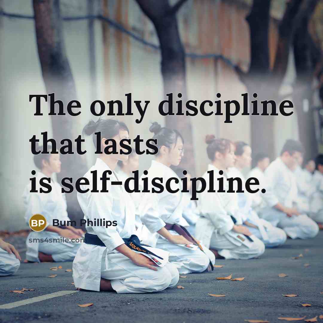 “The only discipline that lasts is self-discipline.…” quote by Bum Phillips