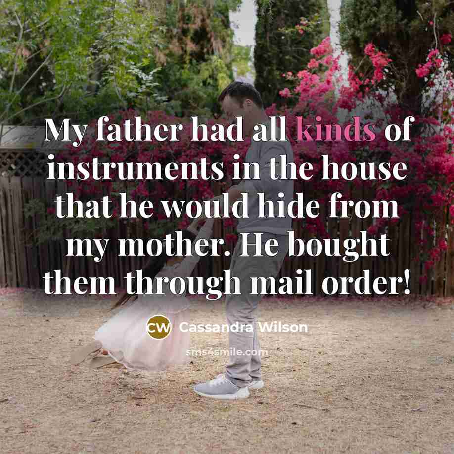 “My father had all kinds of instruments in the house…” quote by Cassandra Wilson