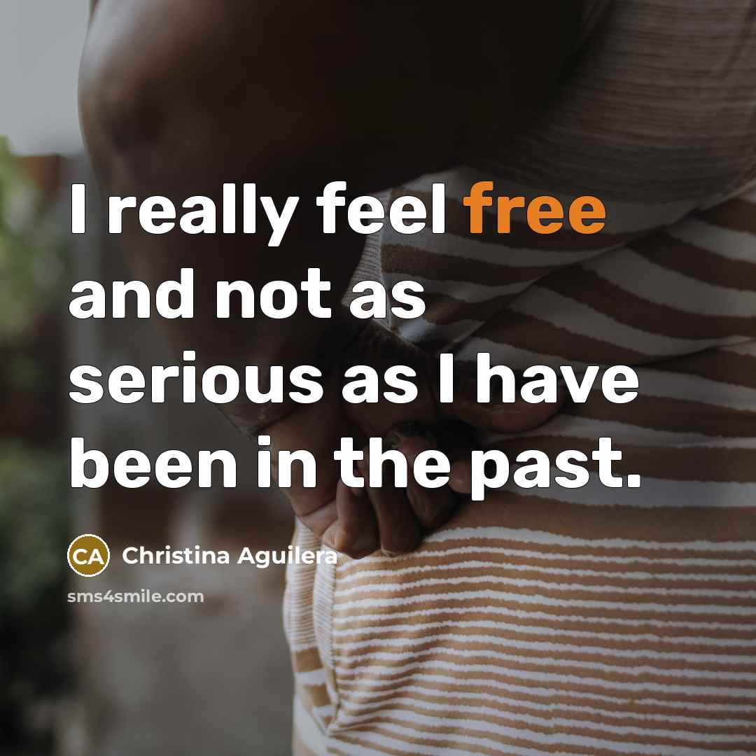 “I really feel free and not as serious as I…” quote by Christina Aguilera