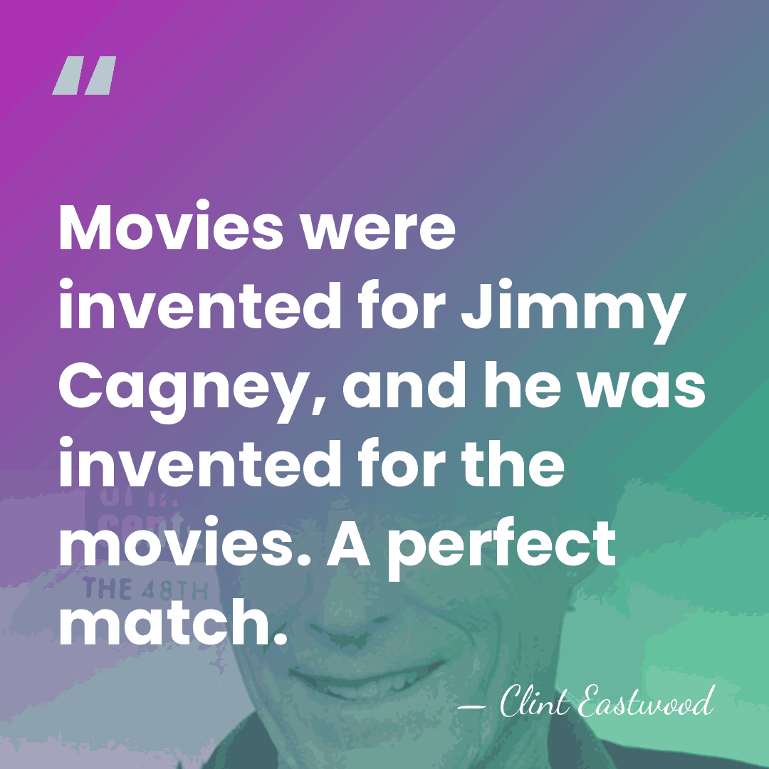 Movies were invented for Jimmy Cagney, and he was invented for the&hellip; - Clint Eastwood