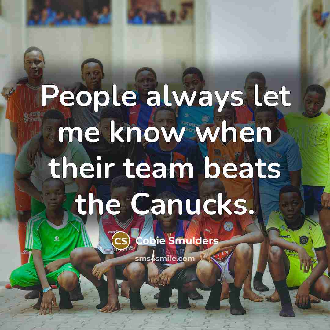 “People always let me know when their team beats the…” quote by Cobie Smulders