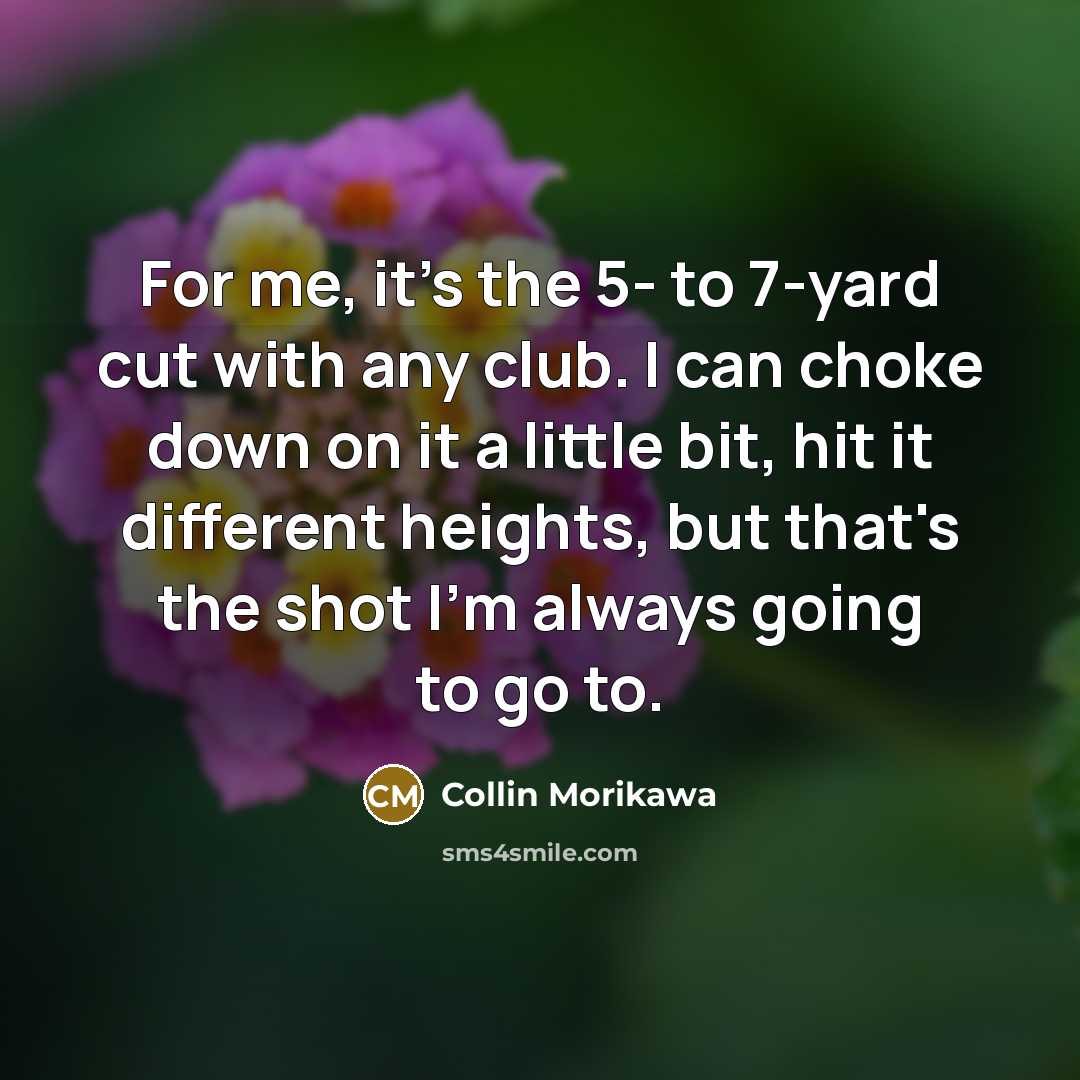 “For me, it's the 5- to 7-yard cut with any…” quote by Collin Morikawa