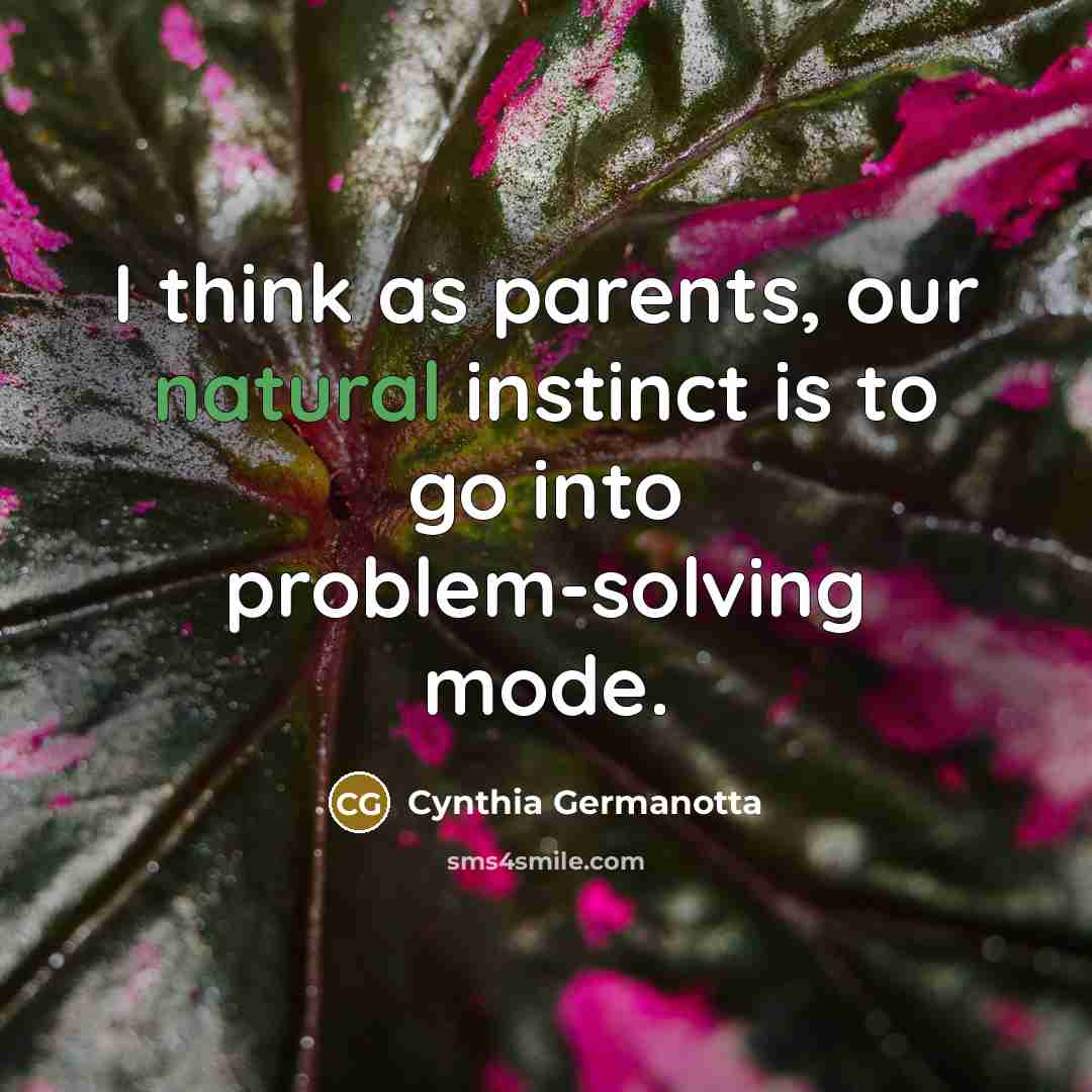 “I think as parents, our natural instinct is to go…” quote by Cynthia Germanotta