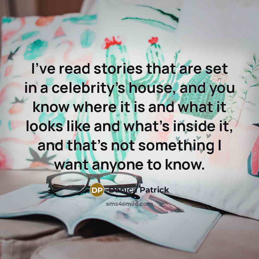 “I've read stories that are set in a celebrity's house,…” quote by Danica Patrick