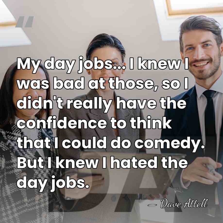 My day jobs... I knew I was bad at those, so I&hellip; - Dave Attell