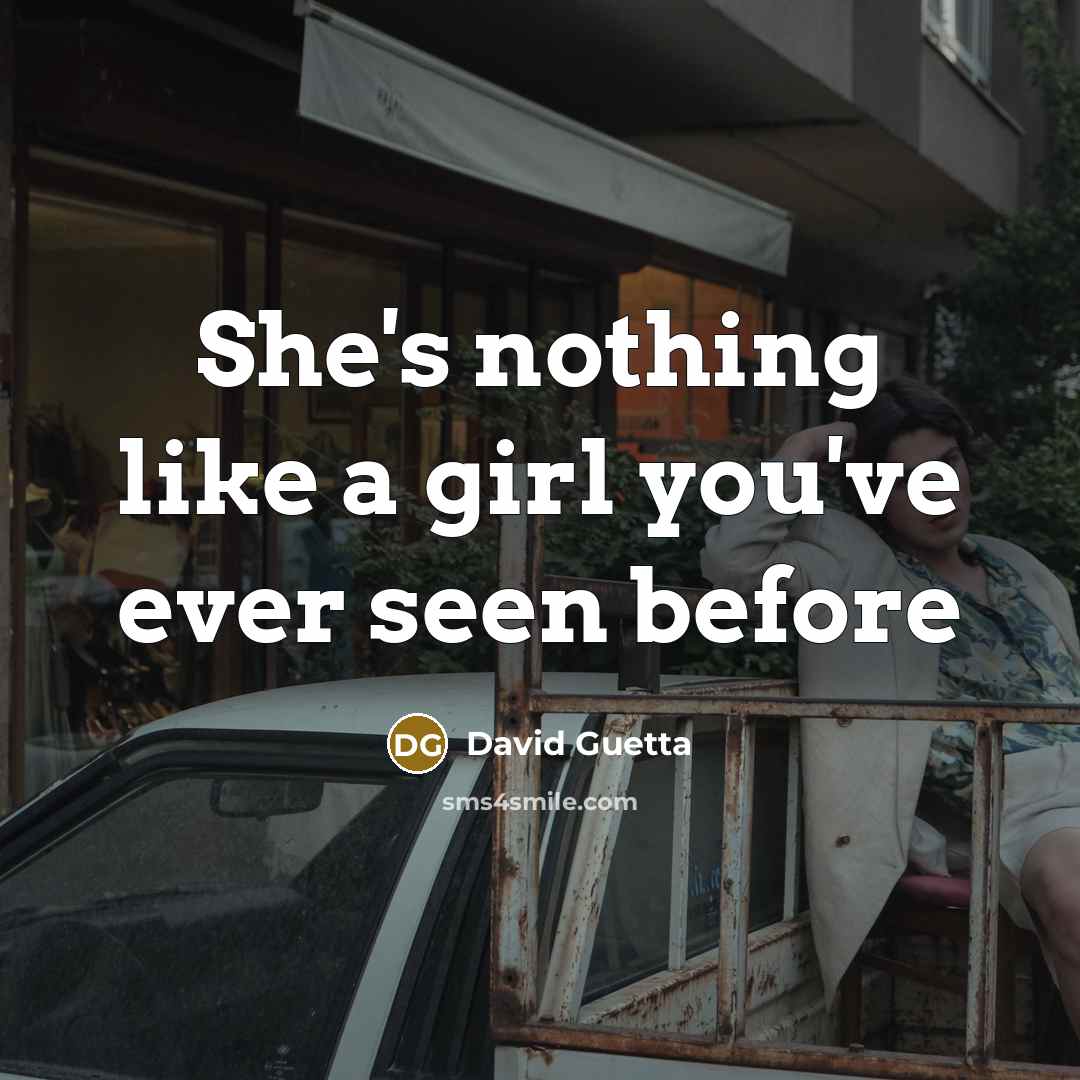 “She's nothing like a girl you've ever seen before…” quote by David Guetta