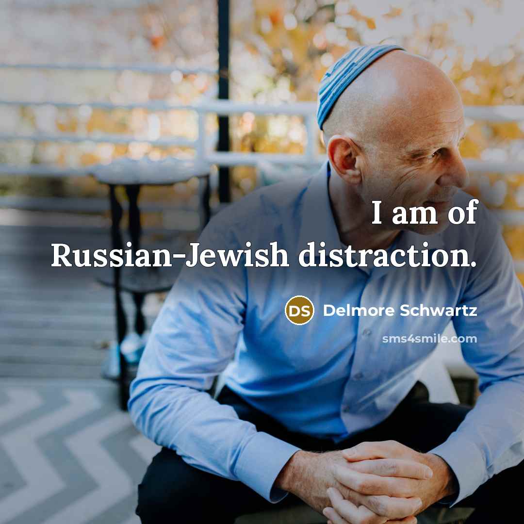 “I am of Russian-Jewish distraction.…” quote by Delmore Schwartz