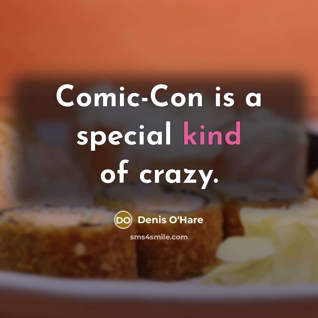 “Comic-Con is a special kind of crazy.” quote by Denis O'Hare