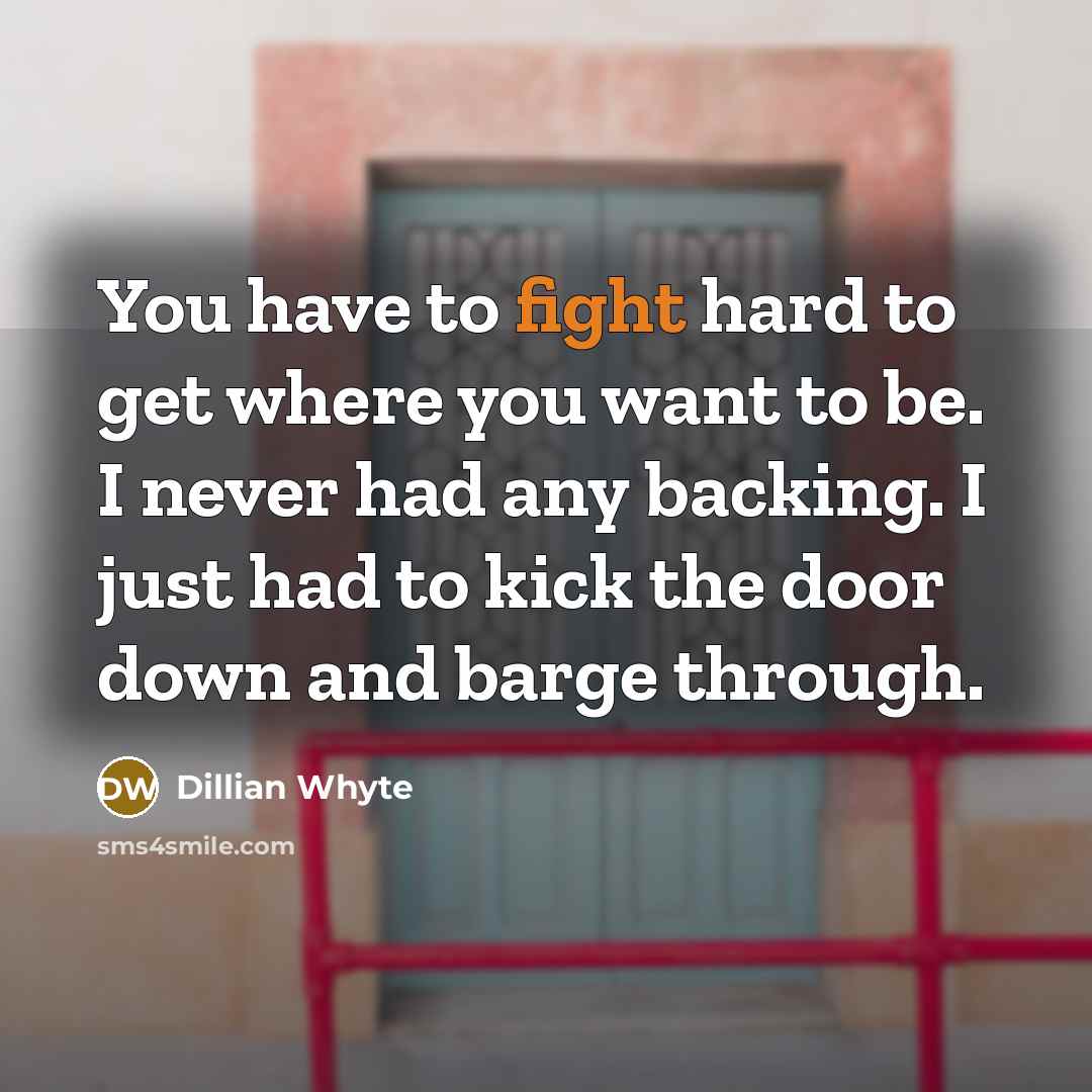 “You have to fight hard to get where you want…” quote by Dillian Whyte