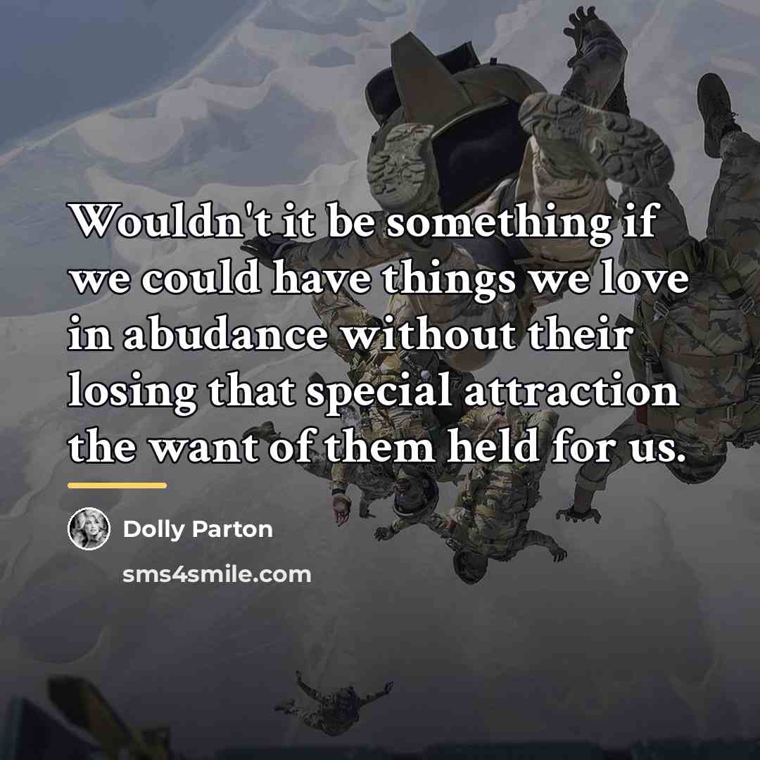 “Wouldn't it be something if we could have things we…” quote by Dolly Parton