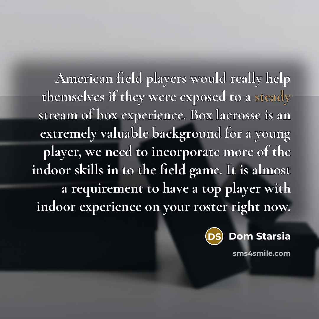 “American field players would really help themselves if they were…” quote by Dom Starsia