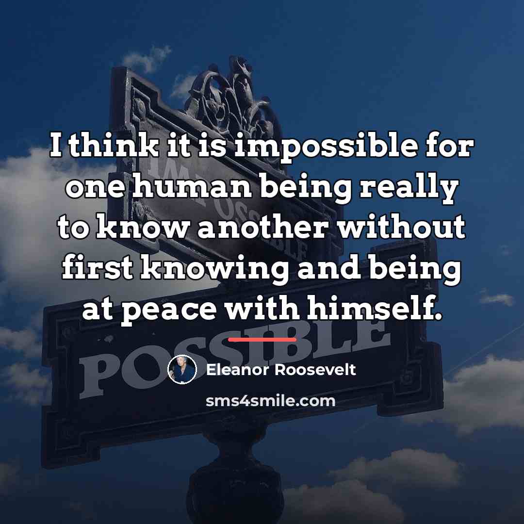 “I think it is impossible for one human being really…” quote by Eleanor Roosevelt