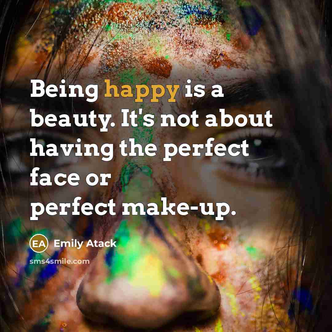“Being happy is a beauty. It's not about having the…” quote by Emily Atack