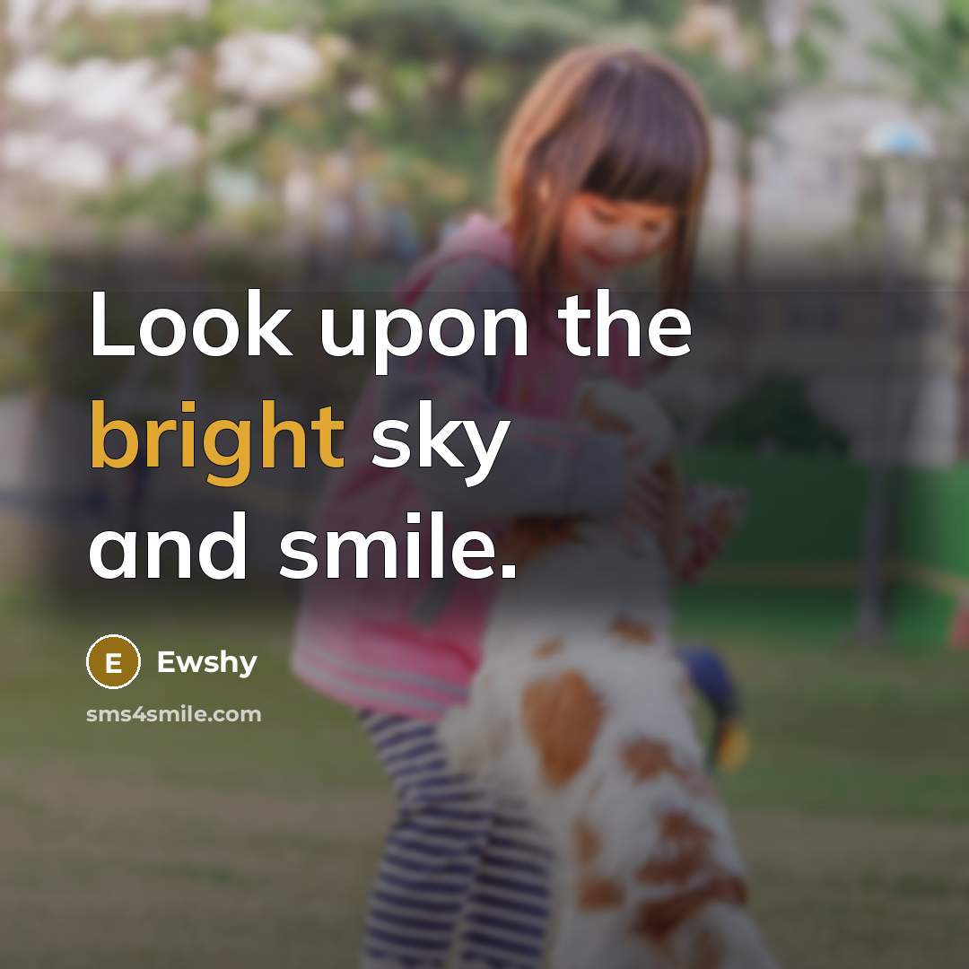 “Look upon the bright sky and smile.…” quote by Ewshy
