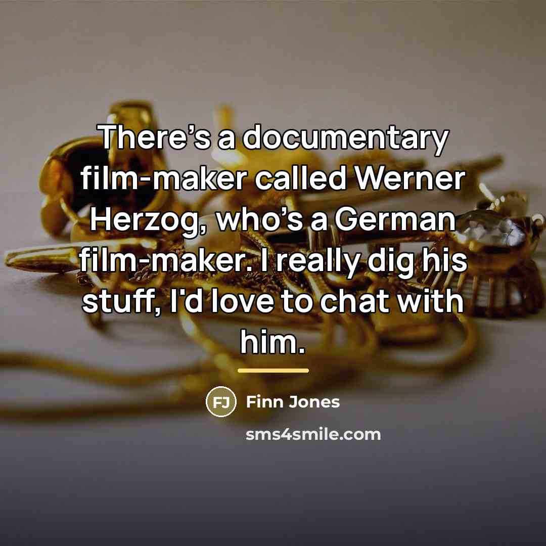 “There's a documentary film-maker called Werner Herzog, who's a German…” quote by Finn Jones