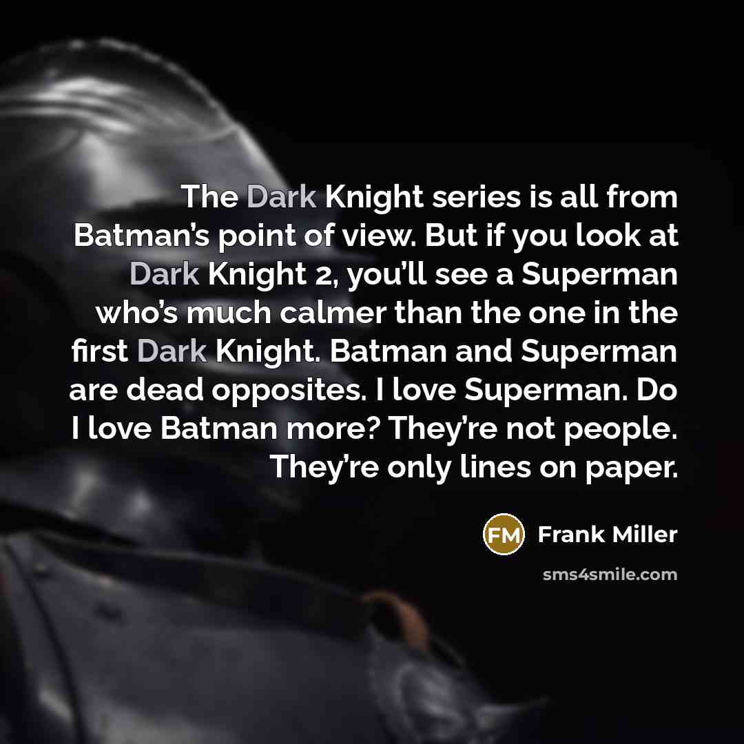 “The Dark Knight series is all from Batman’s point of…” quote by Frank Miller
