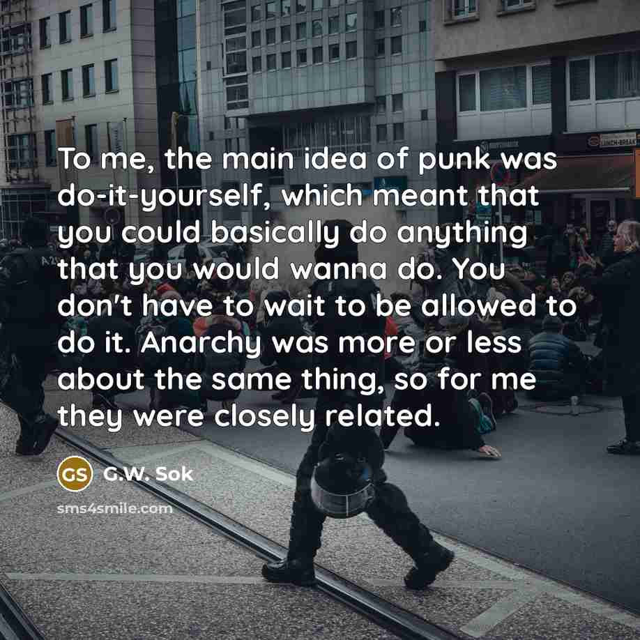 “To me, the main idea of punk was do-it-yourself, which…” quote by G.W. Sok