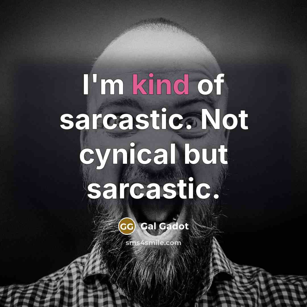 “I'm kind of sarcastic. Not cynical but sarcastic.…” quote by Gal Gadot