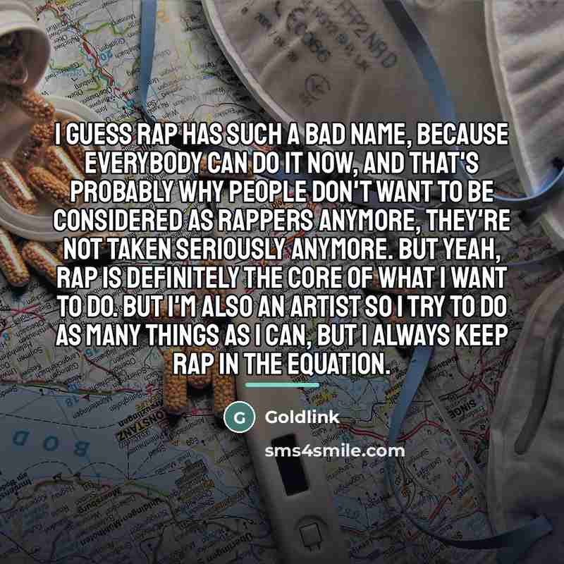 “I guess rap has such a bad name, because everybody…” quote by Goldlink