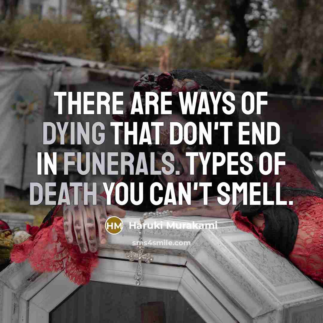 “There are ways of dying that don't end in funerals.…” quote by Haruki Murakami