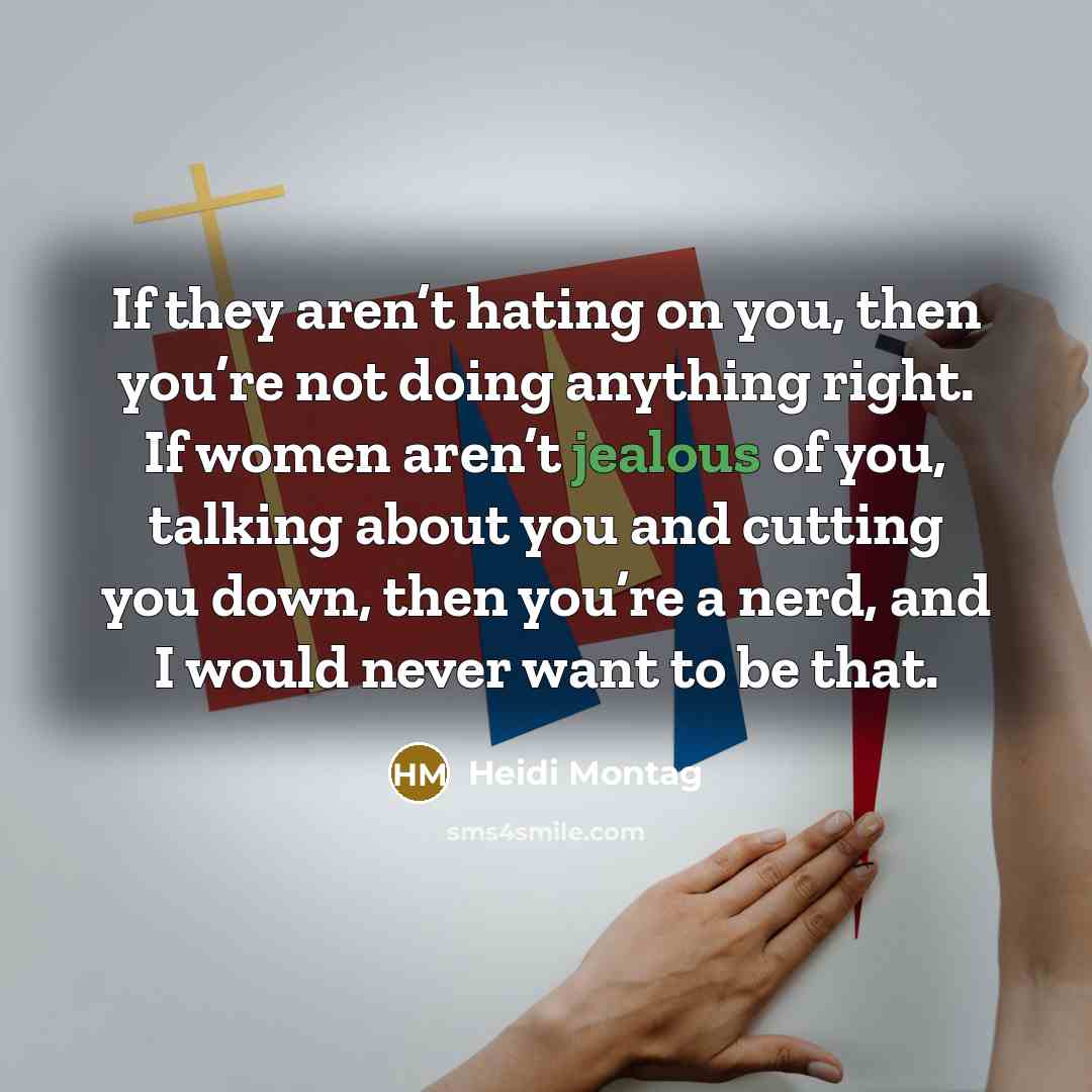 “If they aren’t hating on you, then you’re not doing…” quote by Heidi Montag