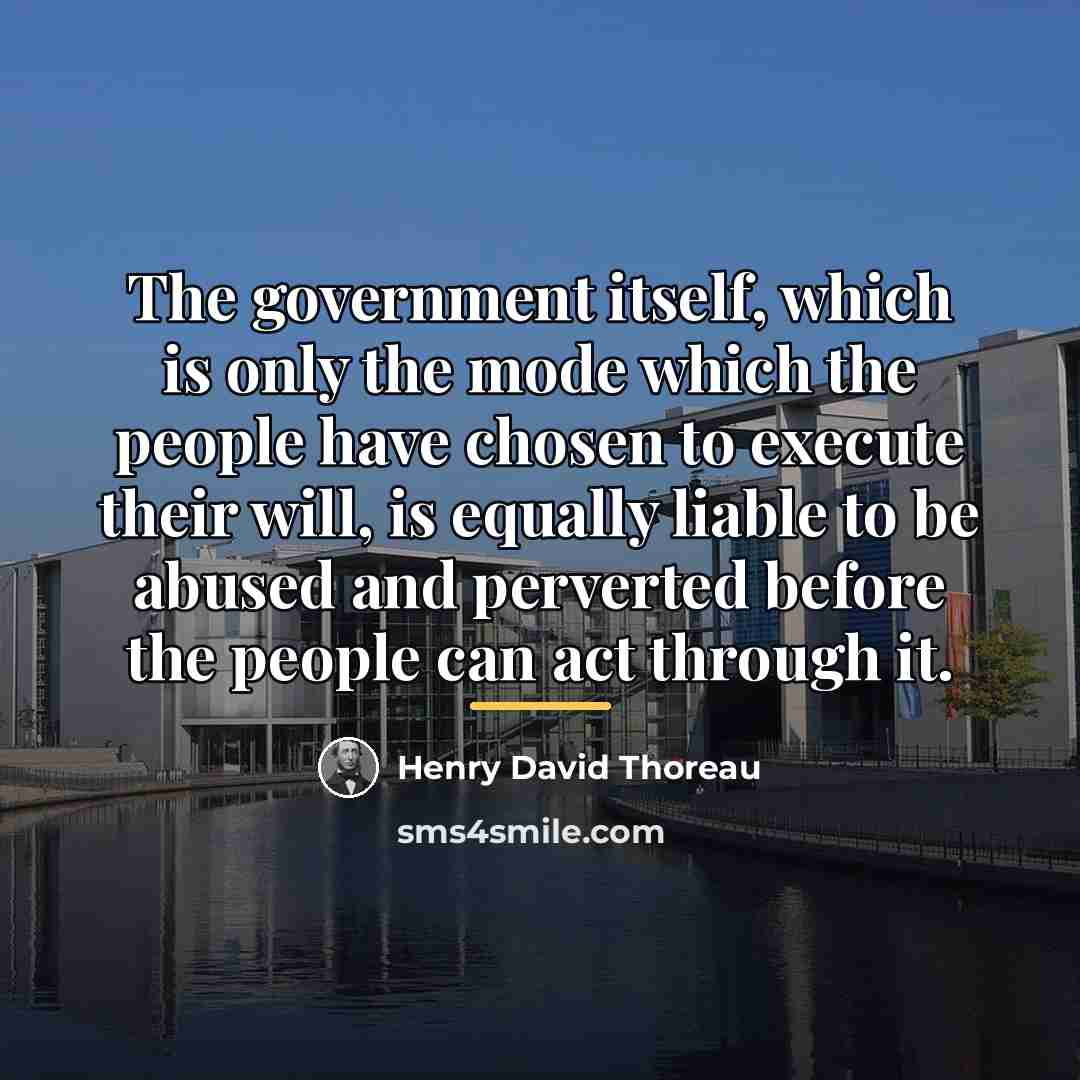 “The government itself, which is only the mode which the…” quote by Henry David Thoreau