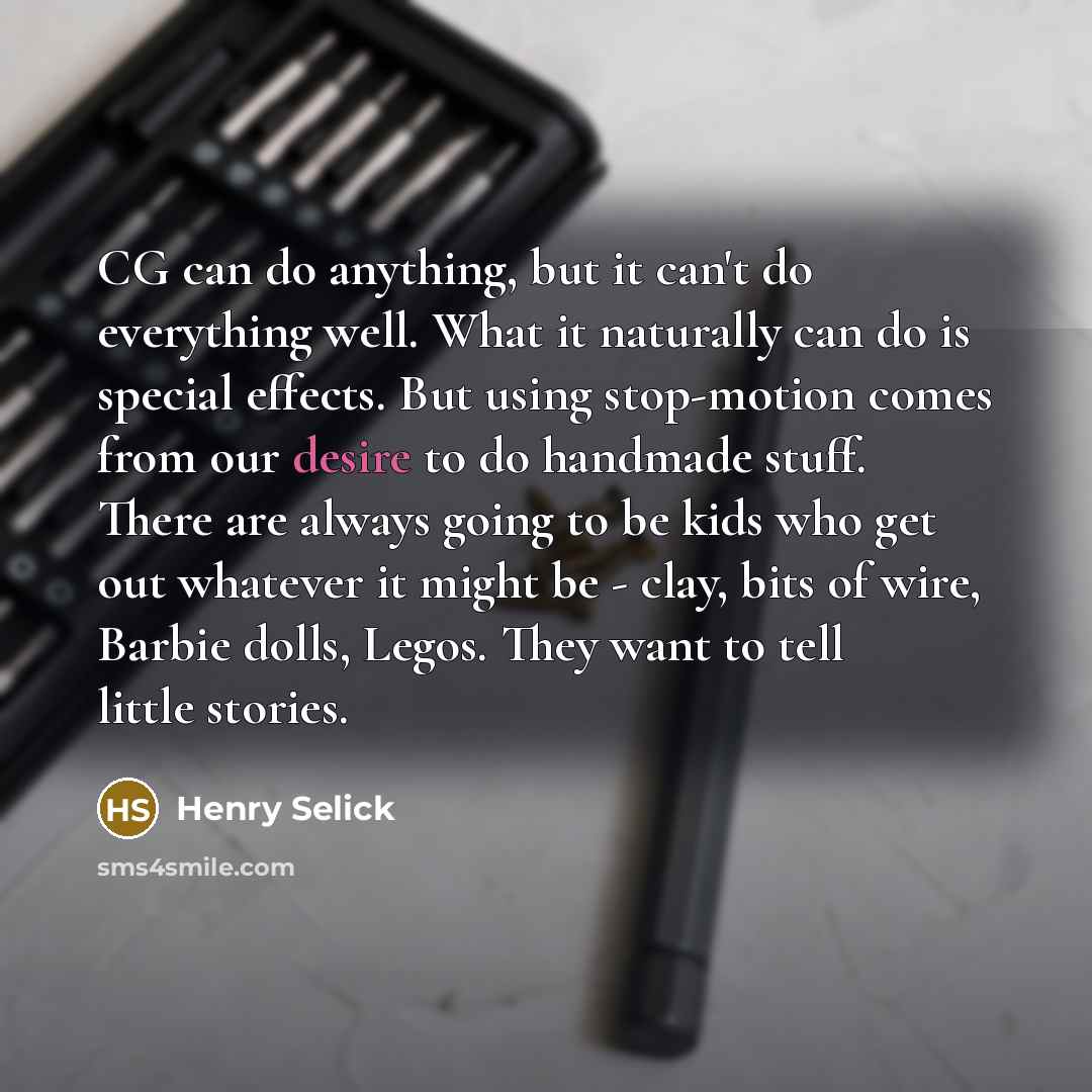 “CG can do anything, but it can't do everything well.…” quote by Henry Selick