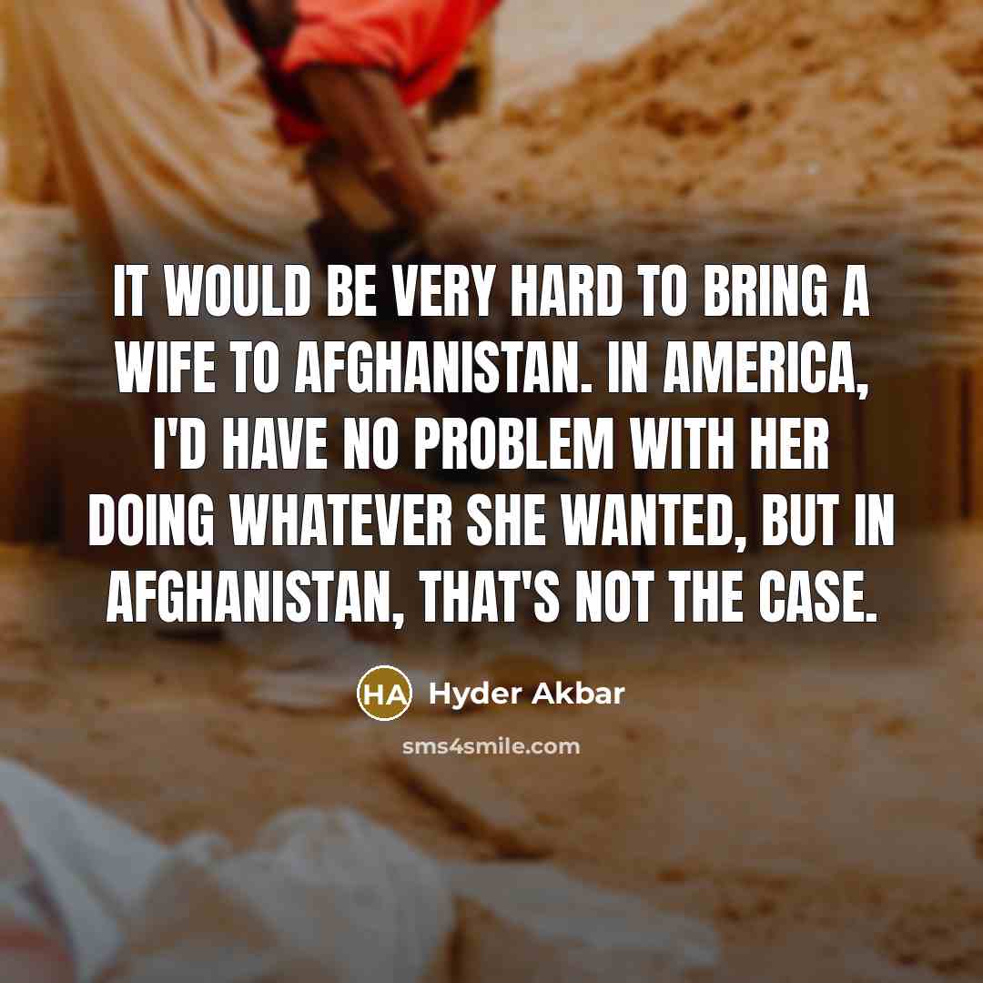“It would be very hard to bring a wife to…” quote by Hyder Akbar