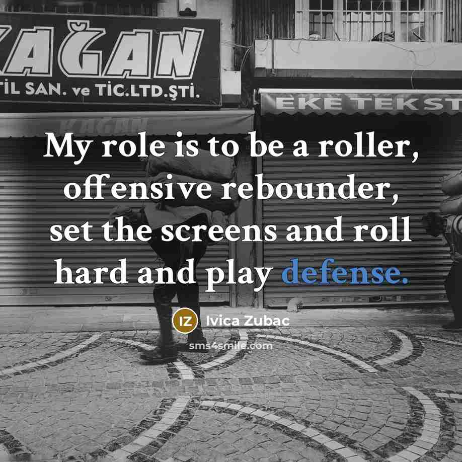 “My role is to be a roller, offensive rebounder, set…” quote by Ivica Zubac