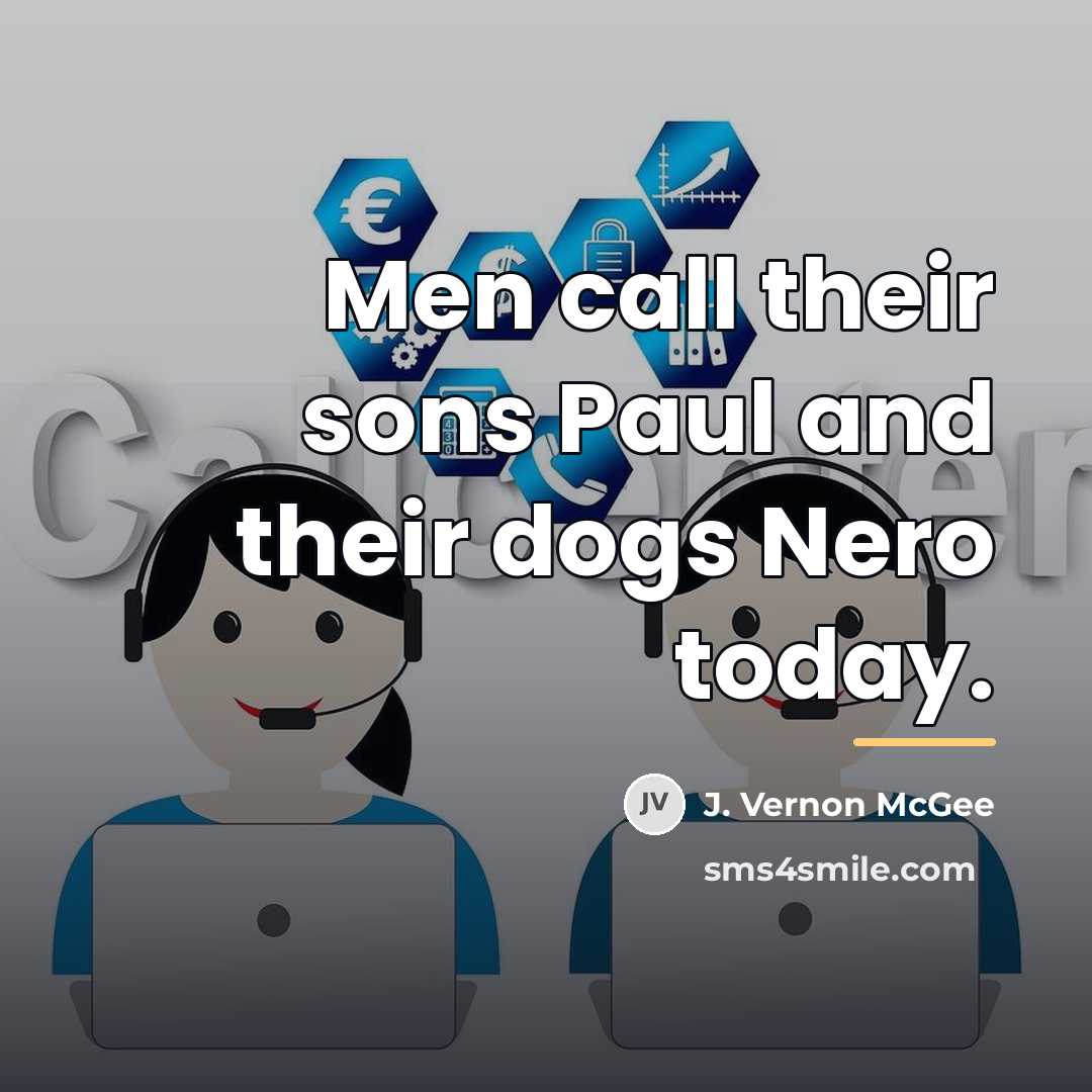 “Men call their sons Paul and their dogs Nero today.…” quote by J. Vernon McGee