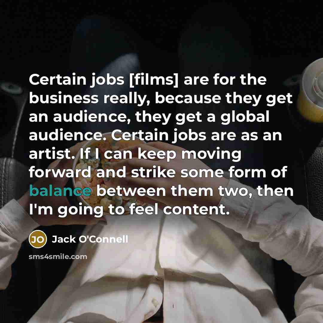 “Certain jobs [films] are for the business really, because they…” quote by Jack O'Connell
