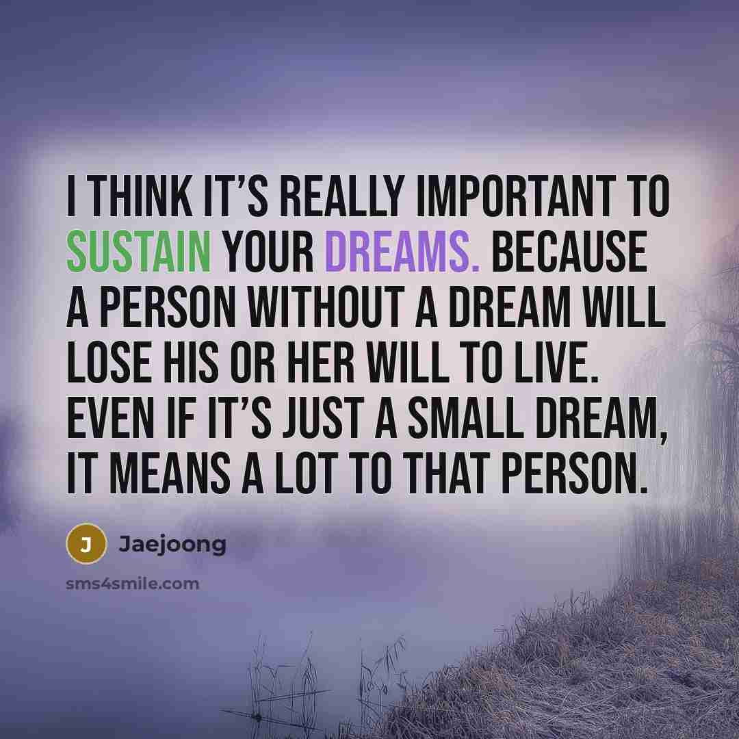 “I think it’s really important to sustain your dreams. Because…” quote by Jaejoong