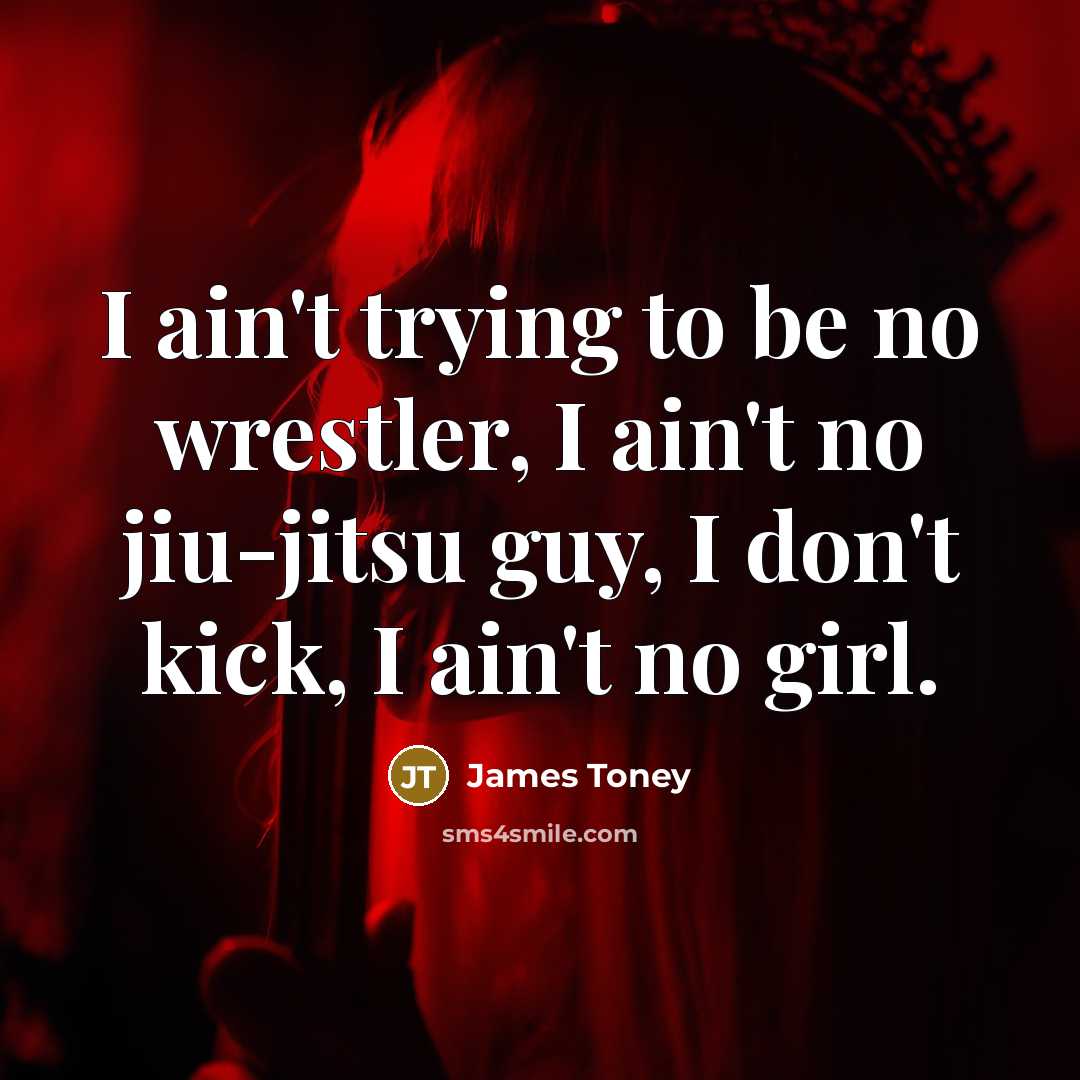 “I ain't trying to be no wrestler, I ain't no…” quote by James Toney